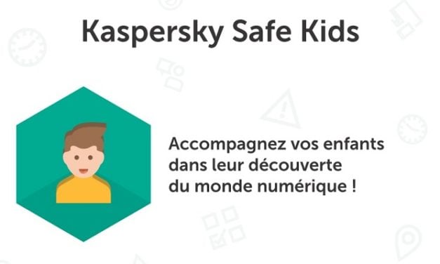 Test : Kaspersky Safe Kids – Contrôle Parental